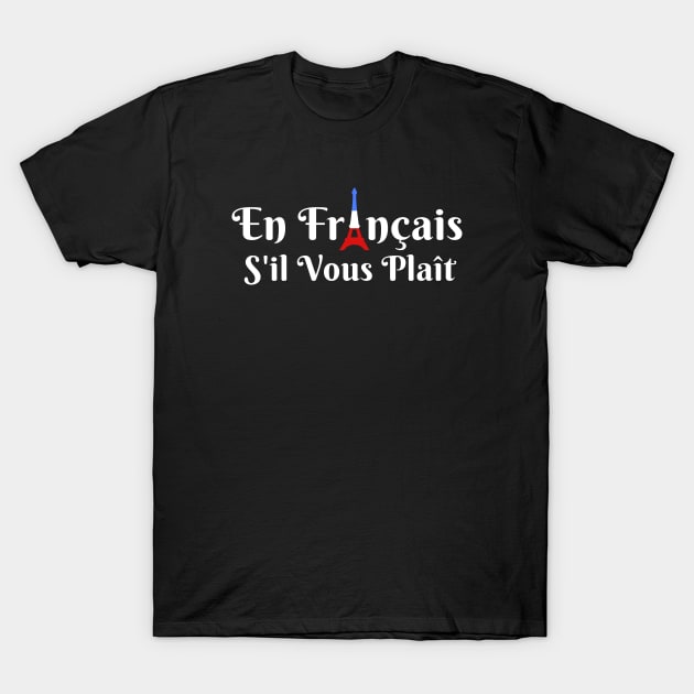 En Francais S'il Vous Plait - French Teacher T-Shirt by codeclothes